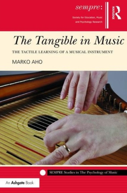 The Tangible in Music : The Tactile Learning of a Musical Instrument, Hardback Book