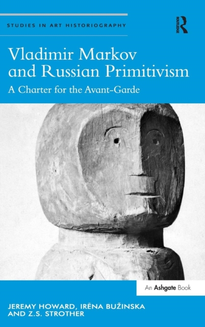 Vladimir Markov and Russian Primitivism : A Charter for the Avant-Garde, Hardback Book