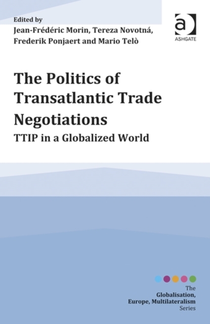 The Politics of Transatlantic Trade Negotiations : TTIP in a Globalized World, Hardback Book