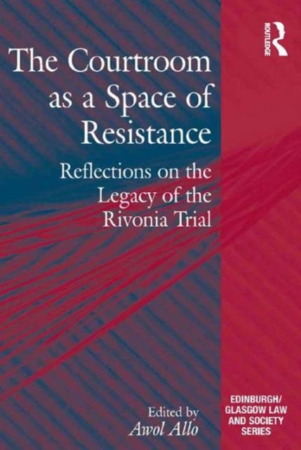 The Courtroom as a Space of Resistance : Reflections on the Legacy of the Rivonia Trial, Hardback Book