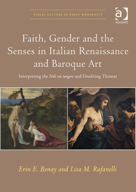 Faith, Gender and the Senses in Italian Renaissance and Baroque Art : Interpreting the Noli me tangere and Doubting Thomas, Hardback Book