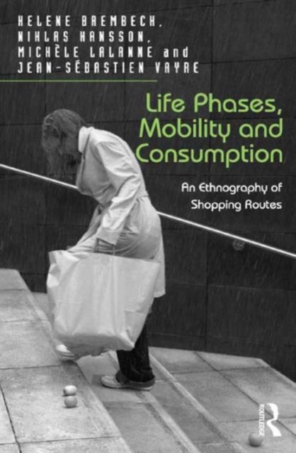 Life Phases, Mobility and Consumption : An Ethnography of Shopping Routes, Hardback Book