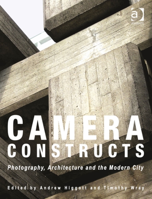 Camera Constructs : Photography, Architecture and the Modern City, Paperback / softback Book
