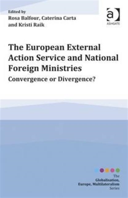 The European External Action Service and National Foreign Ministries : Convergence or Divergence?, Paperback / softback Book