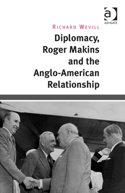 Diplomacy, Roger Makins and the Anglo-American Relationship, Hardback Book