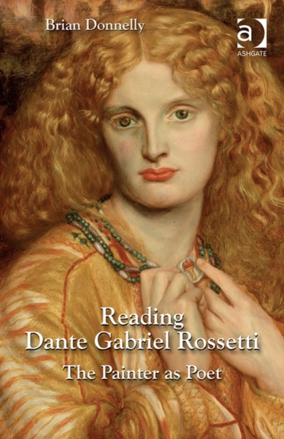Reading Dante Gabriel Rossetti : The Painter as Poet, Hardback Book
