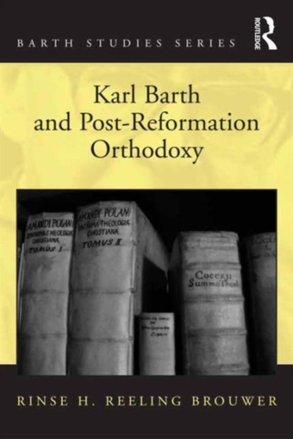 Karl Barth and Post-Reformation Orthodoxy, Hardback Book