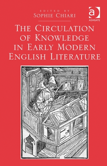 The Circulation of Knowledge in Early Modern English Literature, Hardback Book