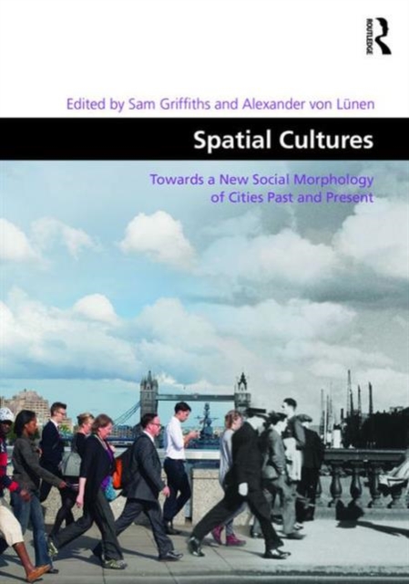 Spatial Cultures : Towards a New Social Morphology of Cities Past and Present, Hardback Book