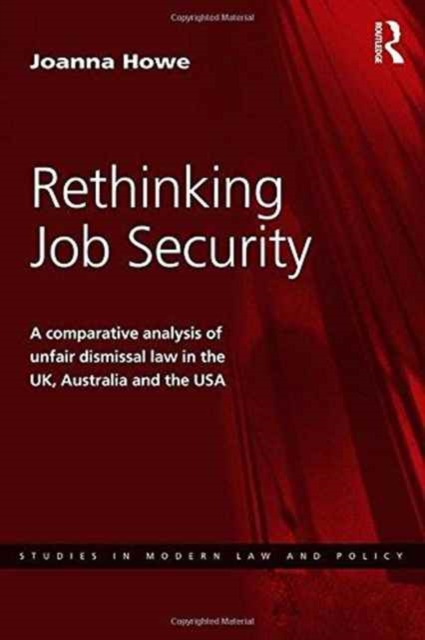 Rethinking Job Security : A Comparative Analysis of Unfair Dismissal Law in the UK, Australia and the USA, Hardback Book