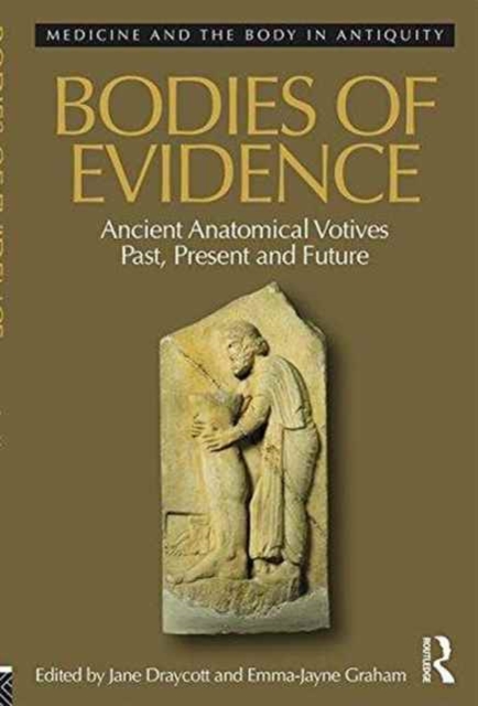 Bodies of Evidence : Ancient Anatomical Votives Past, Present and Future, Hardback Book