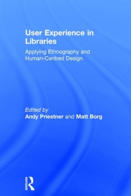 User Experience in Libraries : Applying Ethnography and Human-Centred Design, Hardback Book