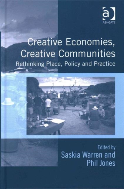 Creative Economies, Creative Communities : Rethinking Place, Policy and Practice, Hardback Book