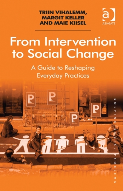 From Intervention to Social Change : A Guide to Reshaping Everyday Practices, Hardback Book
