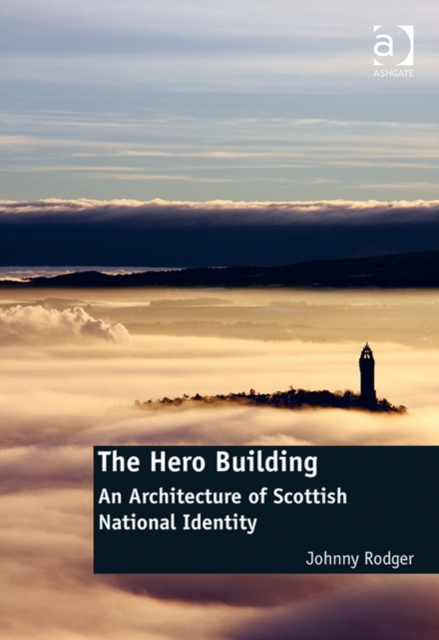 The Hero Building : An Architecture of Scottish National Identity, Hardback Book