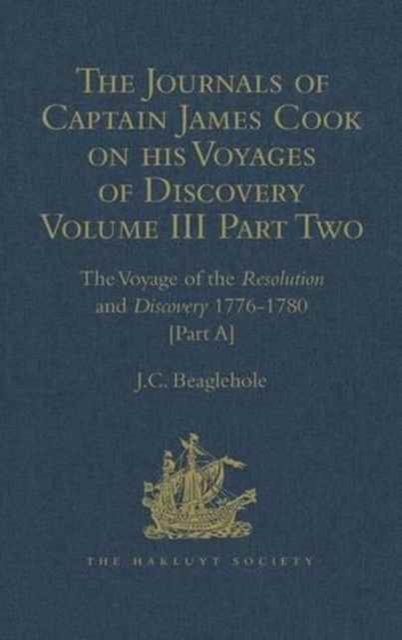 The Journals of Captain James Cook on his Voyages of Discovery : Volume III, Part 2: The Voyage of the Resolution and Discovery 1776-1780, Hardback Book