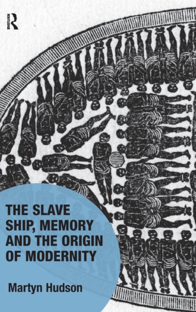The Slave Ship, Memory and the Origin of Modernity, Hardback Book