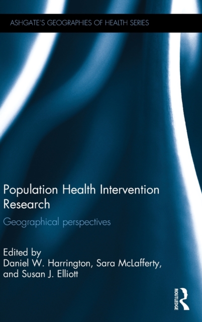 Population Health Intervention Research : Geographical perspectives, Hardback Book