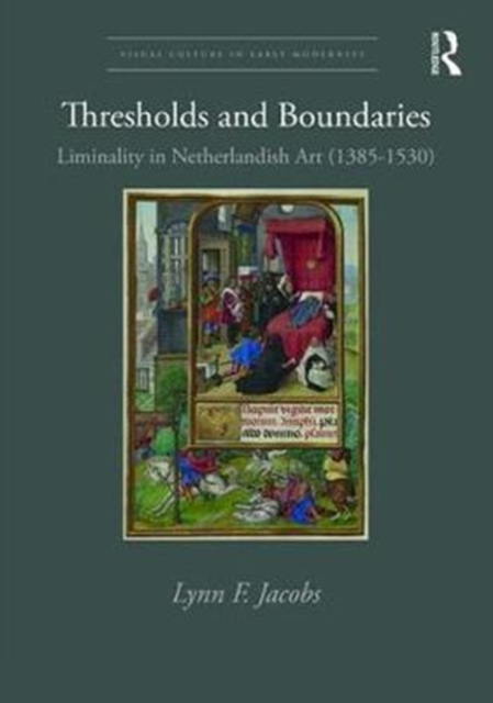 Thresholds and Boundaries : Liminality in Netherlandish Art (1385-1530), Hardback Book