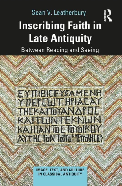 Inscribing Faith in Late Antiquity : Between Reading and Seeing, Hardback Book