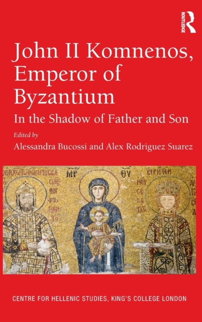 John II Komnenos, Emperor of Byzantium : In the Shadow of Father and Son, Hardback Book