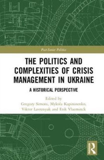 The Politics and Complexities of Crisis Management in Ukraine : A Historical Perspective, Hardback Book