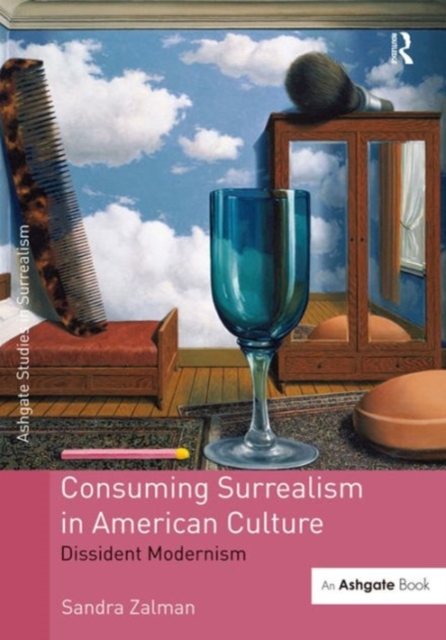Consuming Surrealism in American Culture : Dissident Modernism, Hardback Book