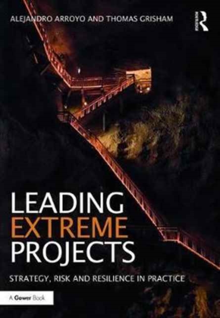Leading Extreme Projects : Strategy, Risk and Resilience in Practice, Hardback Book