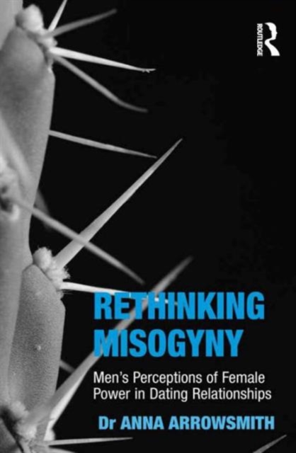 Rethinking Misogyny : Men's Perceptions of Female Power in Dating Relationships, Hardback Book