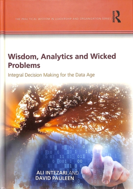 Wisdom, Analytics and Wicked Problems : Integral Decision Making for the Data Age, Hardback Book