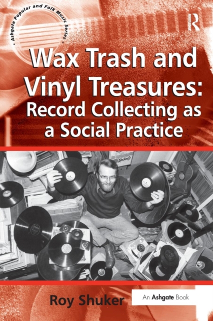Wax Trash and Vinyl Treasures: Record Collecting as a Social Practice, Paperback / softback Book