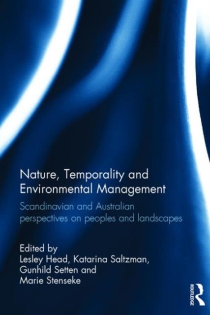 Nature, Temporality and Environmental Management : Scandinavian and Australian perspectives on peoples and landscapes, Hardback Book