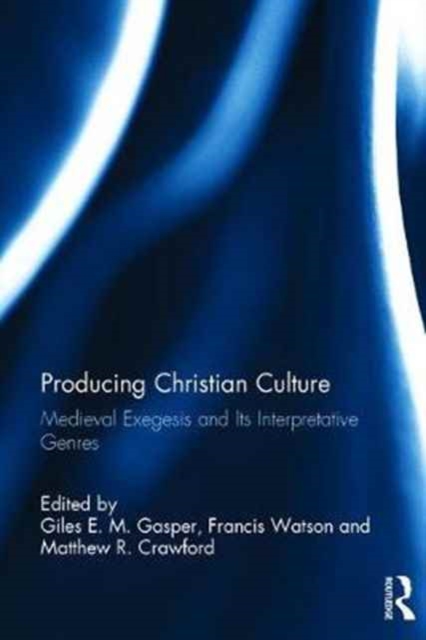 Producing Christian Culture : Medieval Exegesis and Its Interpretative Genres, Hardback Book