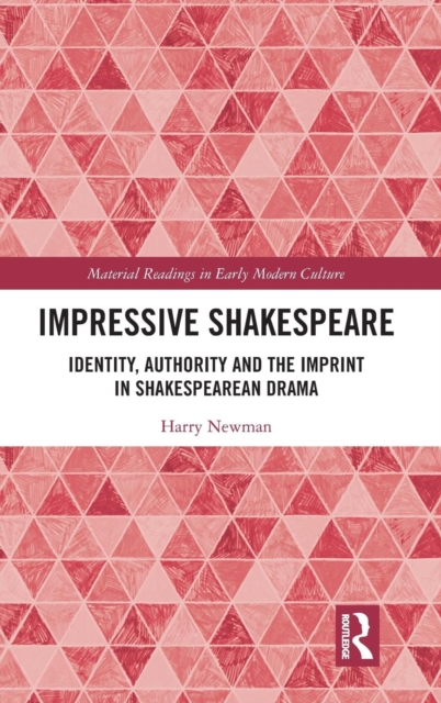 Impressive Shakespeare : Identity, Authority and the Imprint in Shakespearean Drama, Hardback Book