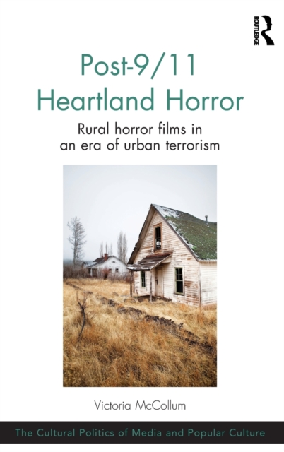 Post-9/11 Heartland Horror : Rural horror films in an era of urban terrorism, Hardback Book