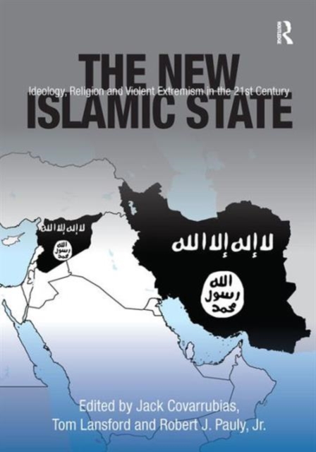 The New Islamic State : Ideology, Religion and Violent Extremism in the 21st Century, Paperback / softback Book