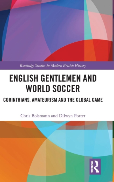 English Gentlemen and World Soccer : Corinthians, Amateurism and the Global Game, Hardback Book
