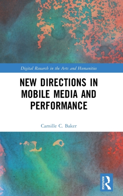 New Directions in Mobile Media and Performance, Hardback Book