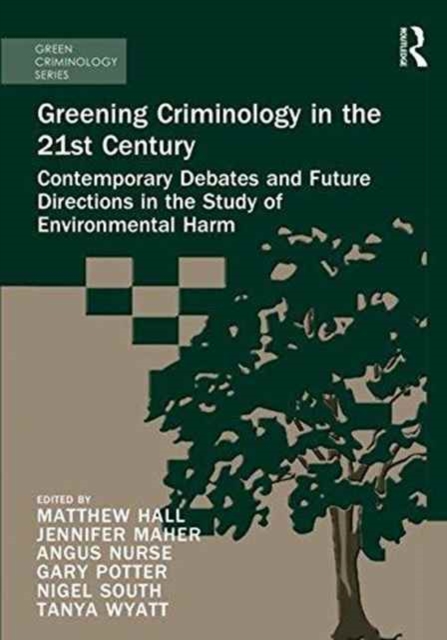 Greening Criminology in the 21st Century : Contemporary debates and future directions in the study of environmental harm, Hardback Book