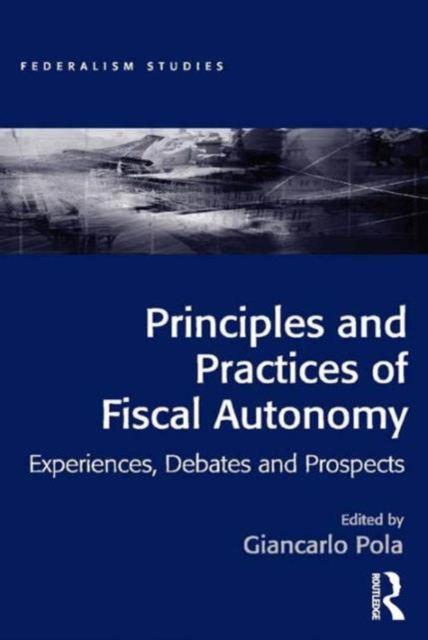 Principles and Practices of Fiscal Autonomy : Experiences, Debates and Prospects, Hardback Book