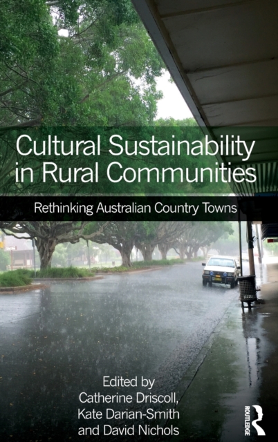 Cultural Sustainability in Rural Communities : Rethinking Australian Country Towns, Hardback Book