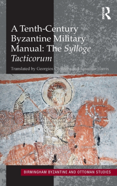 A Tenth-Century Byzantine Military Manual: The Sylloge Tacticorum, Hardback Book