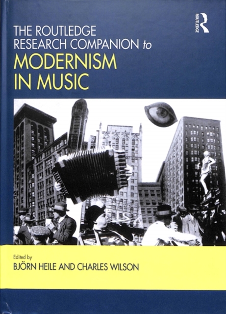 The Routledge Research Companion to Modernism in Music, Hardback Book