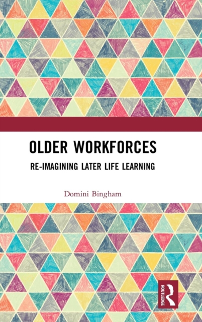 Older Workforces : Re-imagining Later Life Learning, Hardback Book