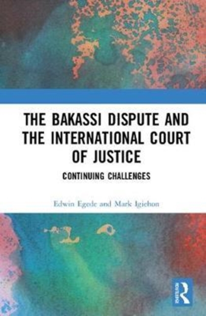 The Bakassi Dispute and the International Court of Justice : Continuing Challenges, Hardback Book