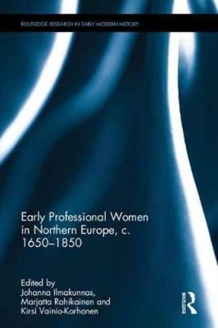 Early Professional Women in Northern Europe, c. 1650-1850, Hardback Book