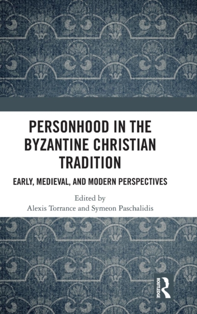Personhood in the Byzantine Christian Tradition : Early, Medieval, and Modern Perspectives, Hardback Book