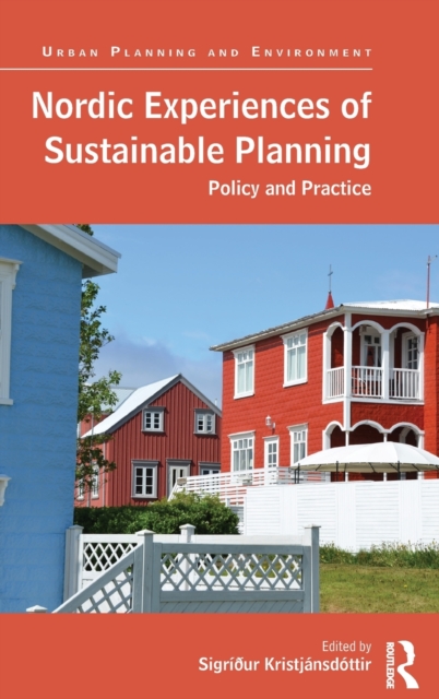Nordic Experiences of Sustainable Planning : Policy and Practice, Hardback Book