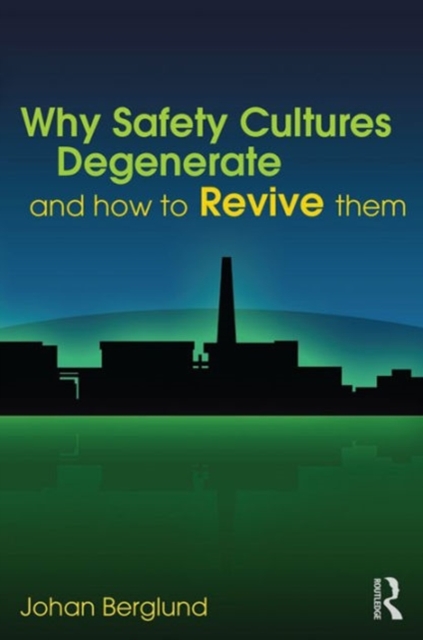 Why Safety Cultures Degenerate : And How To Revive Them, Hardback Book