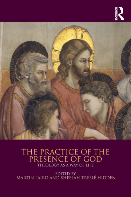 The Practice of the Presence of God : Theology as a Way of Life, Paperback / softback Book